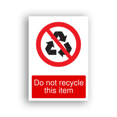 Do Not Recycle This Item prohibition sign safety sign with the universal recycling symbol (three chasing arrows forming a triangle) enclosed within a red prohibition circle with a diagonal red bar across it.